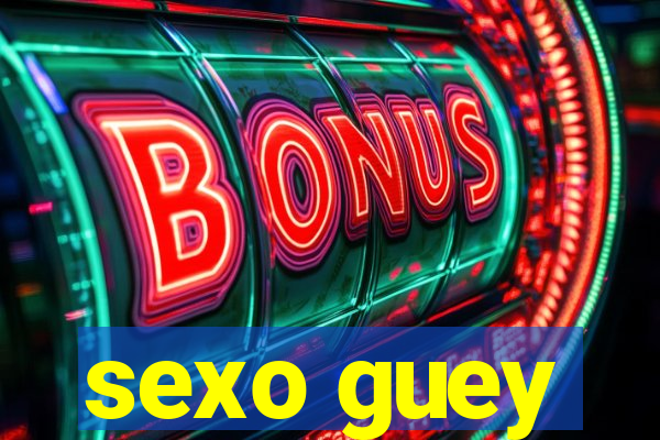 sexo guey