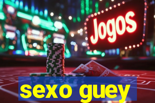 sexo guey