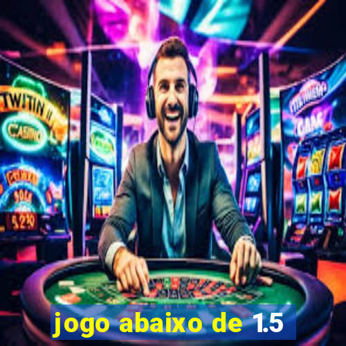 jogo abaixo de 1.5