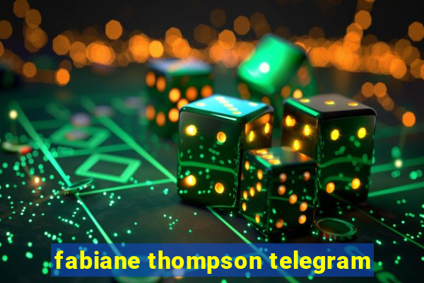 fabiane thompson telegram