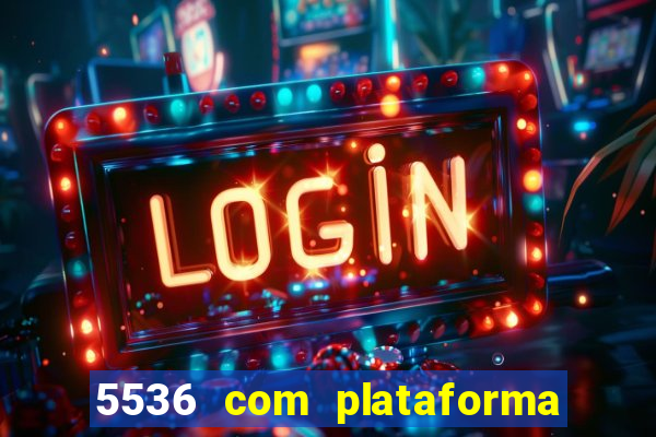 5536 com plataforma de jogos