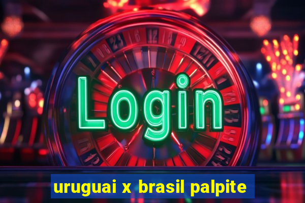 uruguai x brasil palpite