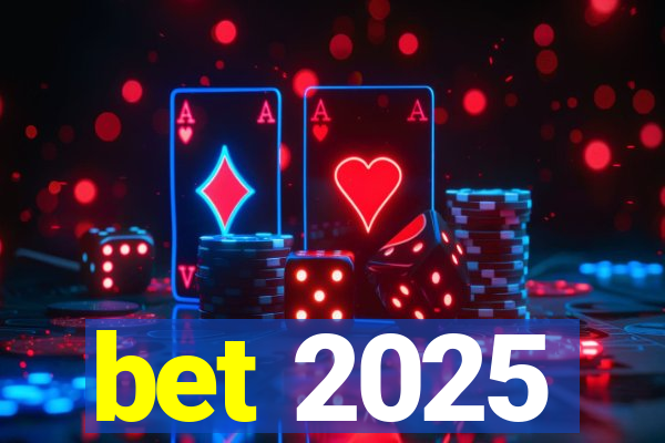 bet 2025