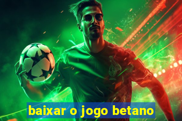 baixar o jogo betano