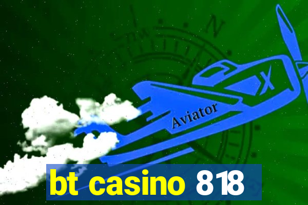 bt casino 818