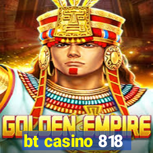 bt casino 818