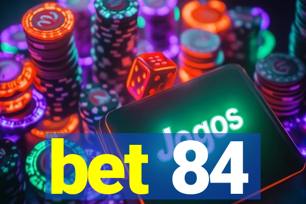 bet 84