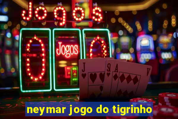 neymar jogo do tigrinho