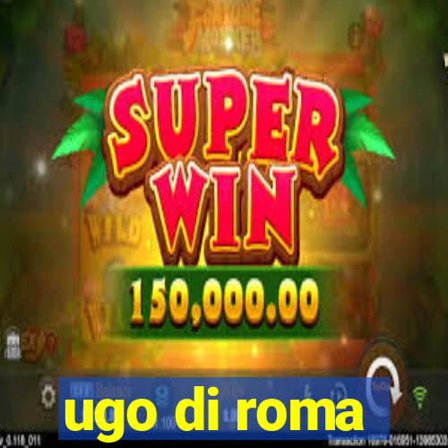 ugo di roma