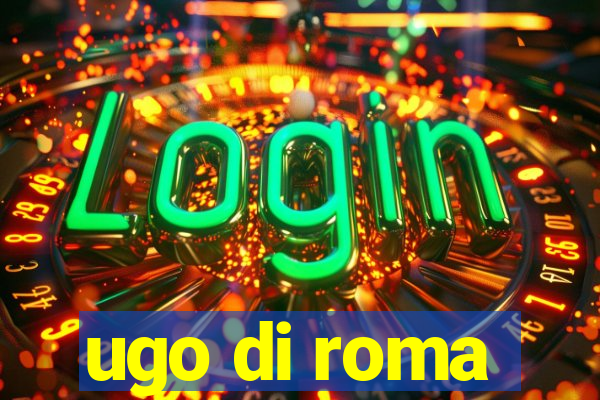 ugo di roma