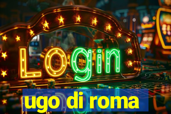 ugo di roma