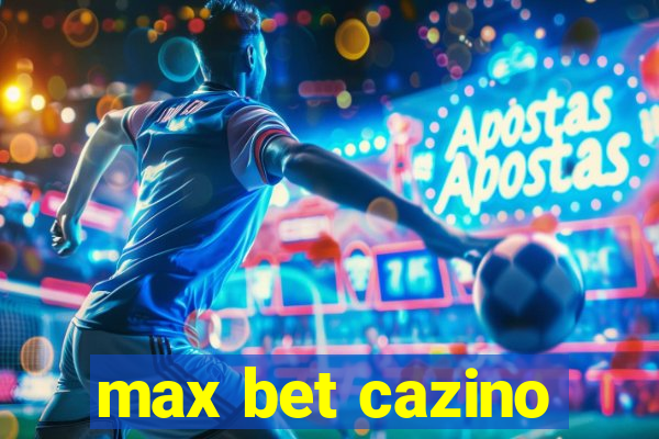 max bet cazino