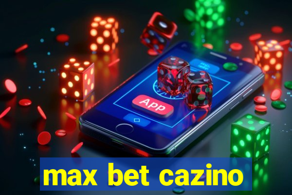 max bet cazino