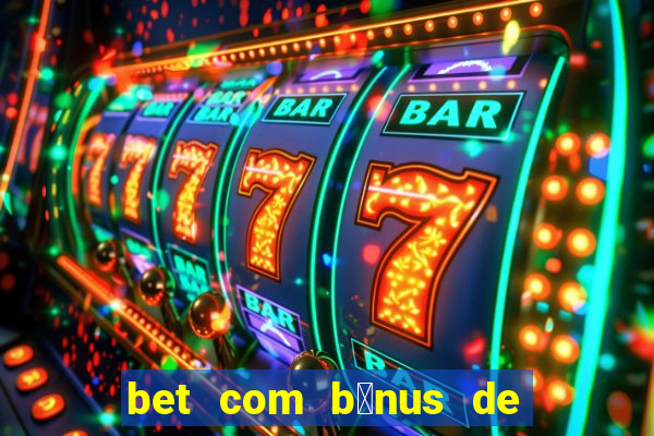 bet com b么nus de cadastro sem dep贸sito