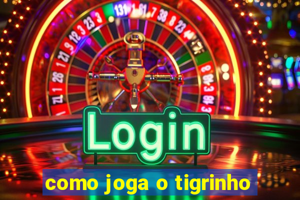 como joga o tigrinho