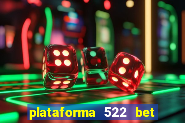 plataforma 522 bet 茅 confi谩vel