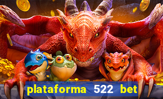 plataforma 522 bet 茅 confi谩vel