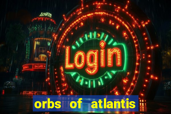 orbs of atlantis slot free play