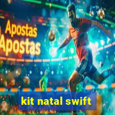 kit natal swift