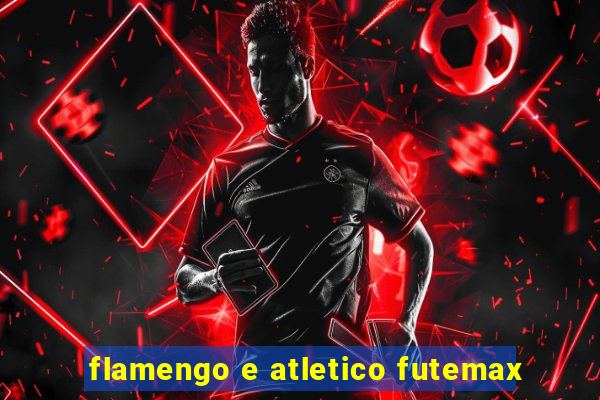 flamengo e atletico futemax