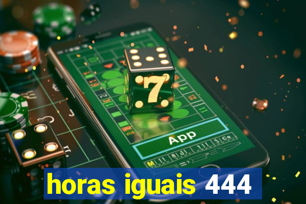 horas iguais 444