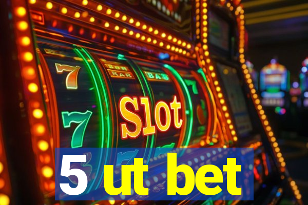 5 ut bet