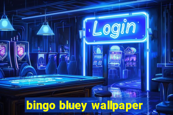 bingo bluey wallpaper