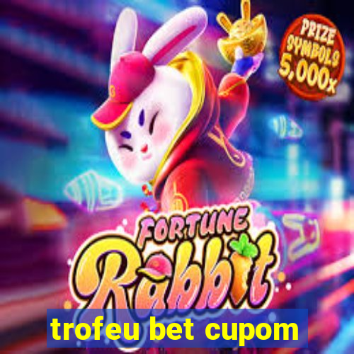 trofeu bet cupom