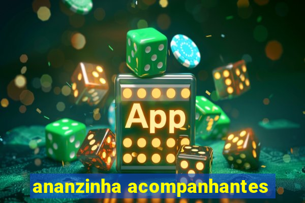 ananzinha acompanhantes