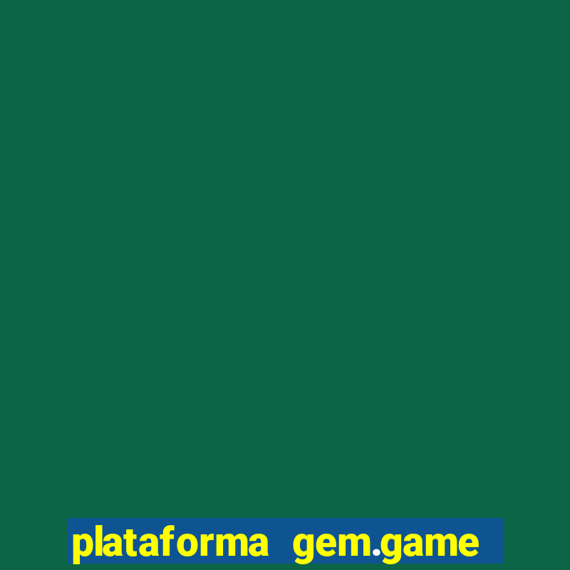 plataforma gem.game é confiável