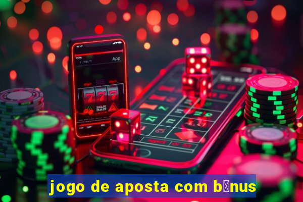 jogo de aposta com b么nus