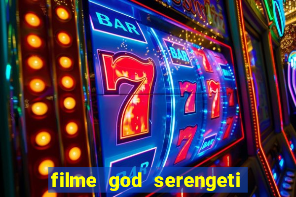 filme god serengeti completo dublado