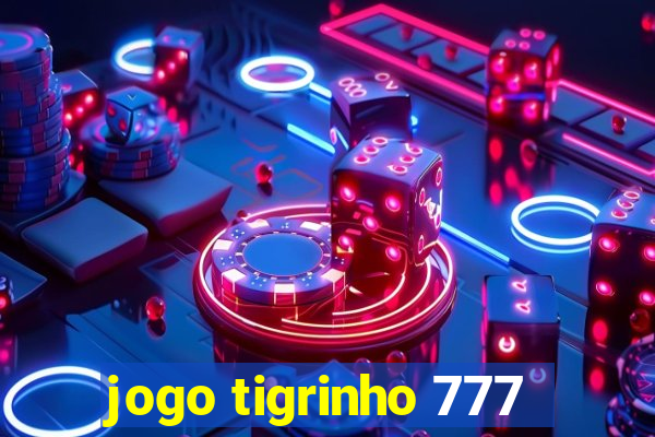 jogo tigrinho 777