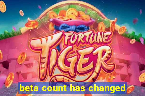 beta count has changed