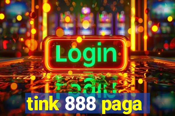 tink 888 paga