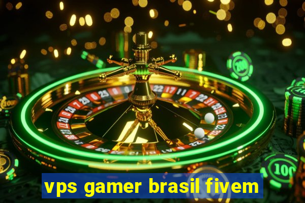 vps gamer brasil fivem