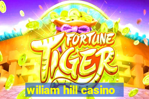 wiliam hill casino