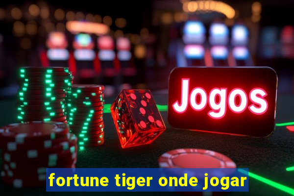 fortune tiger onde jogar