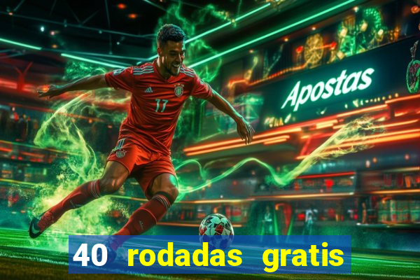 40 rodadas gratis jon bet