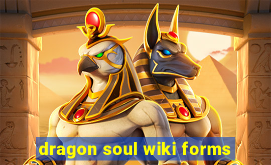 dragon soul wiki forms