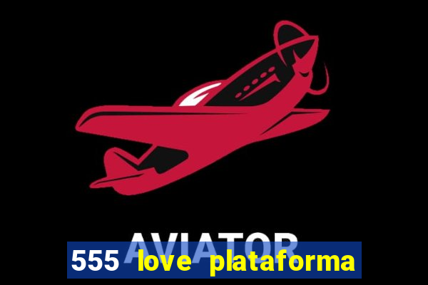 555 love plataforma de jogos