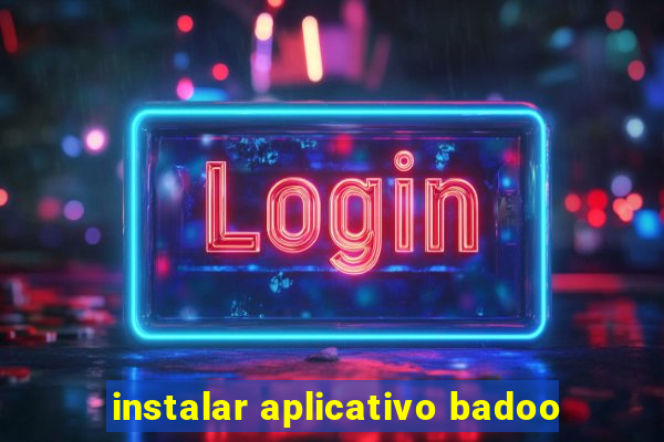 instalar aplicativo badoo