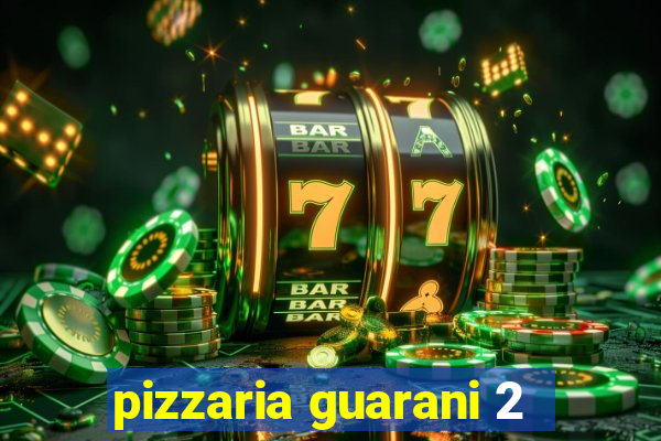 pizzaria guarani 2