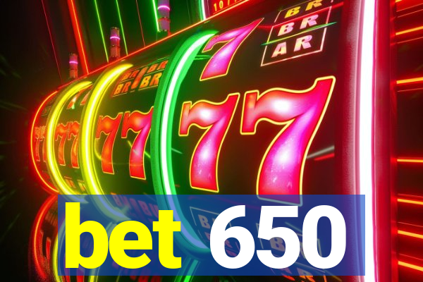 bet 650