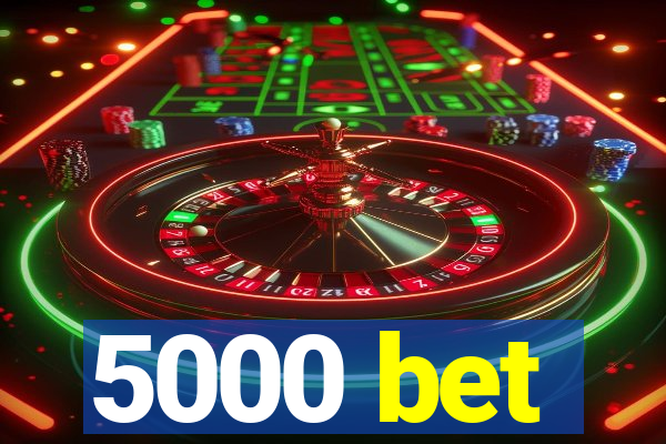 5000 bet