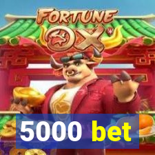 5000 bet