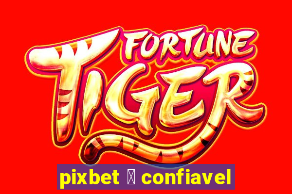 pixbet 茅 confiavel