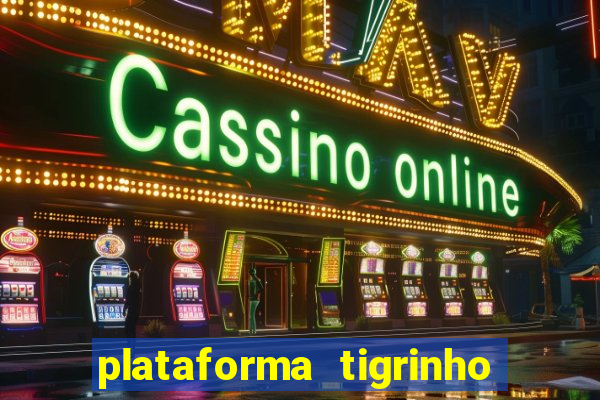 plataforma tigrinho 1 real