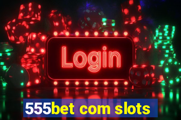 555bet com slots