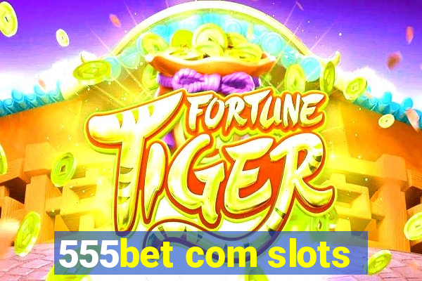 555bet com slots